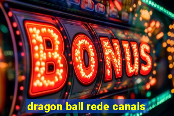 dragon ball rede canais